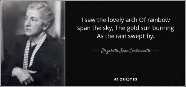 quote-i-saw-the-lovely-arch-of-rainbow-span-the-sky-the-gold-sun-burning-as-the-rain-swept-elizabeth-jane-coatsworth-82-84-67