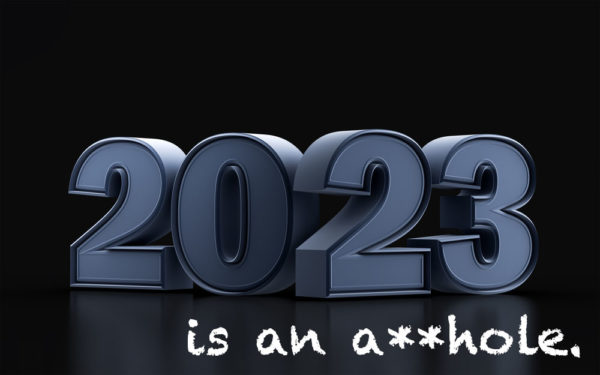 2023 is an asshole