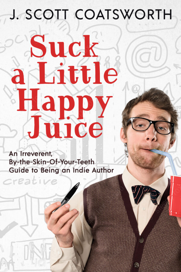 Suck a Little Happy Juice - J. Scott Coatsworth