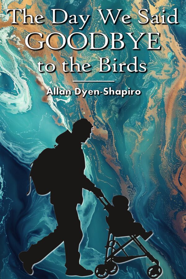 The Day We Said Goodbye to the Birds - Allan Dyen-Shapiro