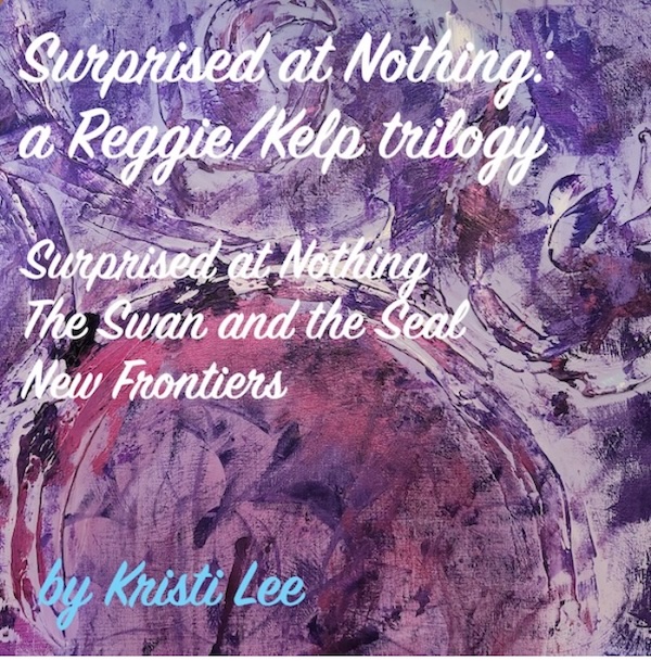 Surprised at Nothing: A Reggie/Kelp Trilogy - Kristi Lee