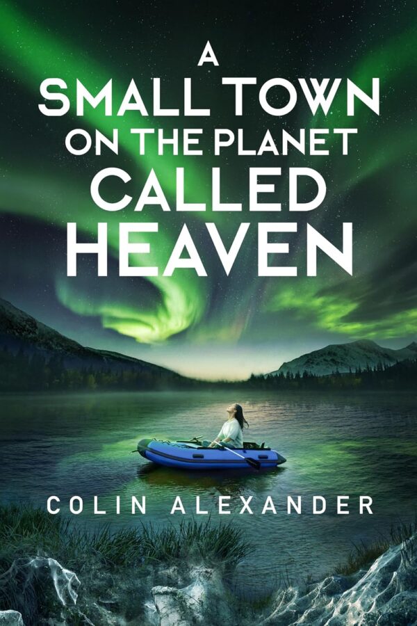Review: A Small Town On a Planet Called Heaven - Colin Alexander A Small Town On a Planet Called Heaven - Colin Alexander