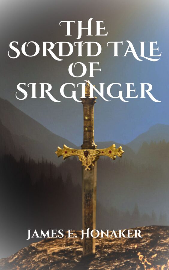 The Sordid Tale of Sir Ginger - James Honaker